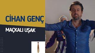 Cihan Genç - Maçkalı Uşak