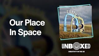 UNBOXED: Our Place in Space