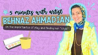 5 Minutes with Artist: Behnaz Ahmadian | Choice-Based Art Education