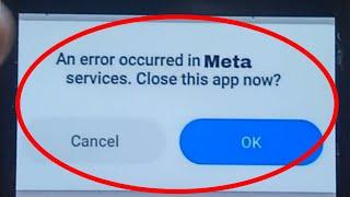 how to fix an error occurred in meta services. close this app now problem 2024