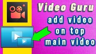 how to add a video on top main video with Video Guru editor app picture in picture tool