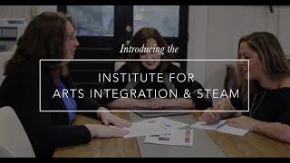 The Institute for Arts Integration and STEAM: K-12 Professional Development and Resources