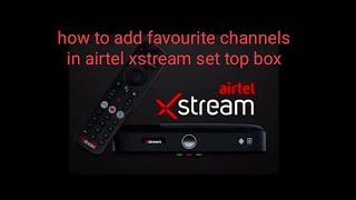 how to add favourite channels in airtel xstream set top box in Tamil/by views of vikas