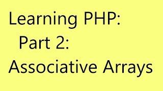 Learning PHP: Part 2: Associative Arrays