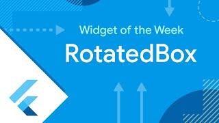 RotatedBox (Flutter Widget of the Week)
