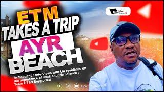 ETM takes a trip to Ayr Beach Scotland | Sight & Sound | Plus Interviews with Recreation Seekers