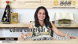 Apocalipse 4, 1-11 | Como enxergar a realidade do mundo! | 365 dias com Jesus | Debrinha