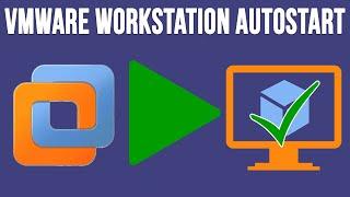How to Configure Virtual Machines to Start With the Host PC in VMware Workstation 17