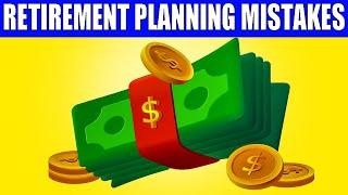 11 NASTY Retirement Planning Mistakes