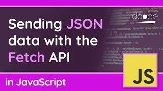 Sending JSON data with the Fetch API - JavaScript Tutorial