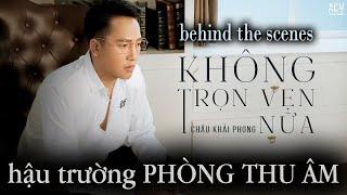 KHÔNG TRỌN VẸN NỮA - CHÂU KHẢI PHONG| Quá trình thu âm tại phòng thu - Một sản phẩm từ N87c