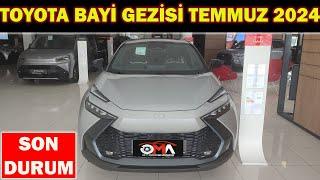 TOYOTA BAYİ GEZİSİ TEMMUZ 2024|SON DURUM