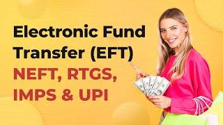 Electronic Fund Transfer (EFT) | Types Of Electronic Fund Transfer In India | NEFT, RTGS, IMPS, UPI