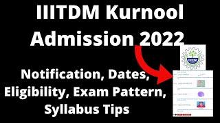 IIITDM Kurnool Admission 2022 : Application Form ,Exam Pattern, Eligibility Criteria, Exam Syllabus