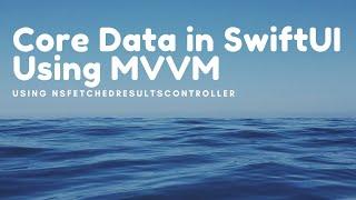 Core Data MVVM in SwiftUI App Using NSFetchedResultsController