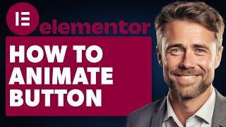 How To Animate Button In Elementor (Full 2024 Guide)