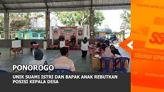 PONOROGO - Unik Suami Istri Dan Bapak Anak Rebutkan Posisi Kepala Desa