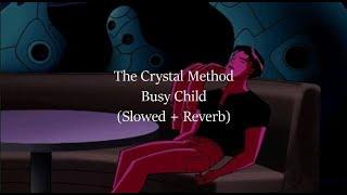 The Crystal Method - Busy Child (Slowed + Reverb)