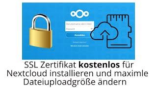 SSL Zertifikat für eure Nextcloud kostenlos installieren und maximale Dateiuploadgröße ändern
