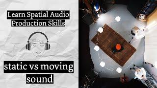 static vs moving sound | In-depth spatial audio