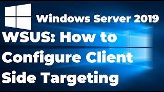 8.  How to Configure Client Side Targeting in WSUS Server 2019