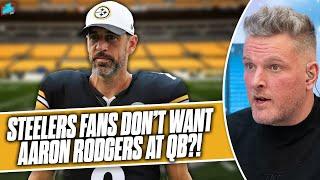 Steelers Fans Don't Want Aaron Rodgers, Is He Their Best Option? | Pat McAfee Show