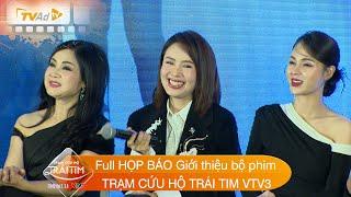 Full HỌP BÁO Giới thiệu bộ phim TRẠM CỨU HỘ TRÁI TIM VTV3