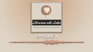 University at Albany Librarians with Lattes - Episode 1