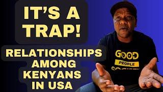 The traps of relationships among Kenyans in USA | Banana Land Media