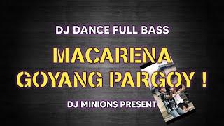 DJ MACARENA | GOYANG PARGOY VIRAL TIKTOK ORIGINAL TERBARU 2021 FULL BASS [ DJ MINIONS ]