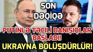 SON DEQIQE ! TƏCİLİ! Putinlə danışıqlar başladı - Ukrayna bölüşdürülür  - xeberler , xeber 2024