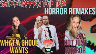 Horror Remakes (Revisited) featuring What A Ghoul Wants and Not Just Horror | Sledgehammer Top Ten