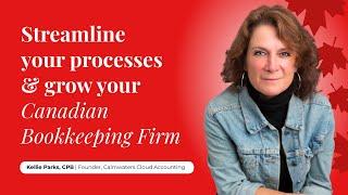 Streamline your processes and grow your Canadian Bookkeeping Firm w/ Kellie Parks