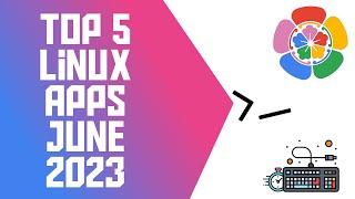 Top 5 Linux Apps June 2023