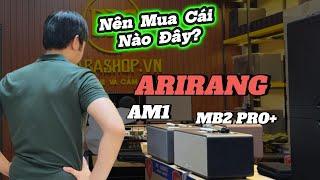 Khách Hàng Trải Nghiệm Loa ARIRANG AM1 & ARIRANG MB2 PRO+ PLUS | Đâu Là Sự Lựa Chọn Tốt Nhất?