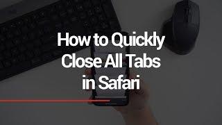 How to Quickly Close All Safari Tabs