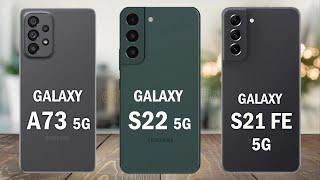 SAMSUNG Galaxy A73 5G VS SAMSUNG Galaxy S22 5G VS SAMSUNG Galaxy S21 FE 5G