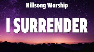 Hillsong Worship - I Surrender (Lyrics) Hillsong UNITED, TAYA, Elevation Worship, Bethel Music