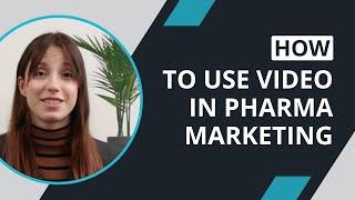 How to use video in pharma marketing