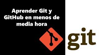 Aprende Git y GitHub en menos de media hora