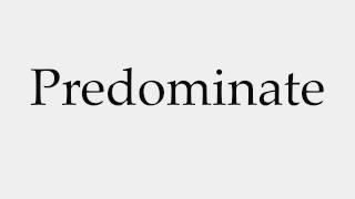 How to Pronounce Predominate