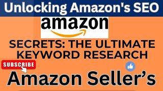 Unlocking Amazon's SEO Secrets: The Ultimate Keyword Research Guide I Amazon best keyword research