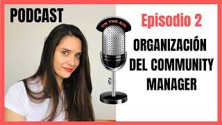 2.Community Manager, Tu Podcast  Organización del Community Manager