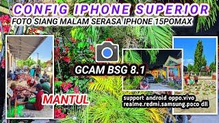 Config iphone SuperiorGcam BSG 8.1 Config terbaru Support oppo.vivo.realme.redmi.samsung.poco