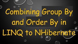 Combining Group By and Order By in LINQ to NHibernate