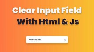 Clear Input Field with Html and Javascript