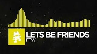 [Electro] - Lets Be Friends - FTW [Monstercat Release]