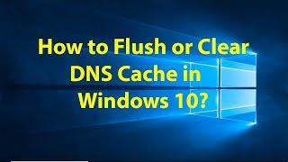 How to Flush or Clear DNS Cache in Windows 10?