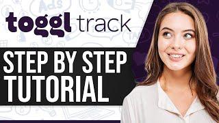 Toggl Track Tutorial 2024: How To Use Toggl Track (Step-By-Step)