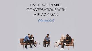 EXTENDED VERSION - Interracial Relationships - Uncomfortable Conversations with a Black Man - Ep. 5